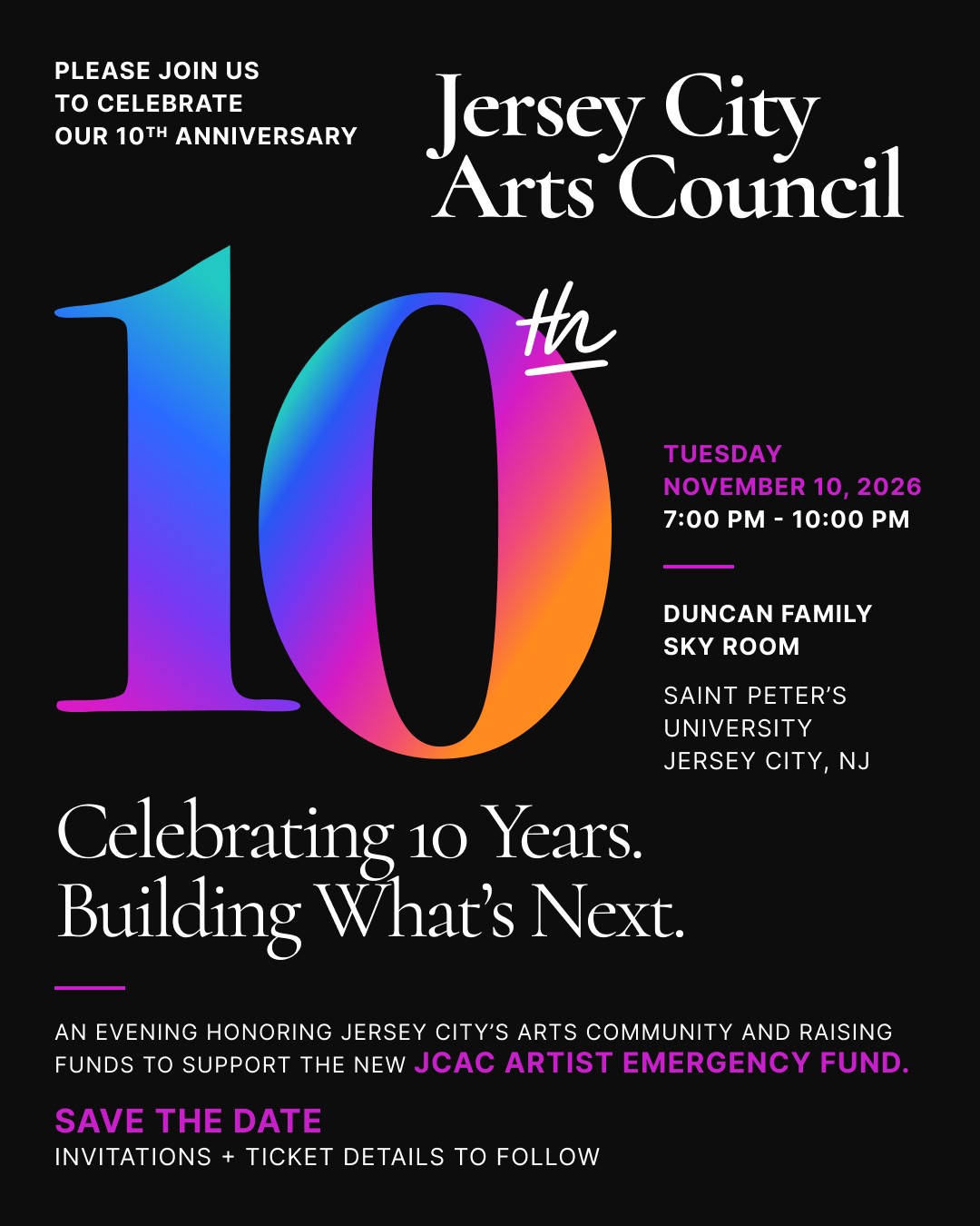 Jersey City Arts Council 10th anniversary save-the-date: 'Celebrating 10 Years. Building What's Next.' Tuesday, November 10, 2026, 7:00-10:00 PM, Duncan Family Sky Room, Saint Peter's University, Jersey City, NJ.